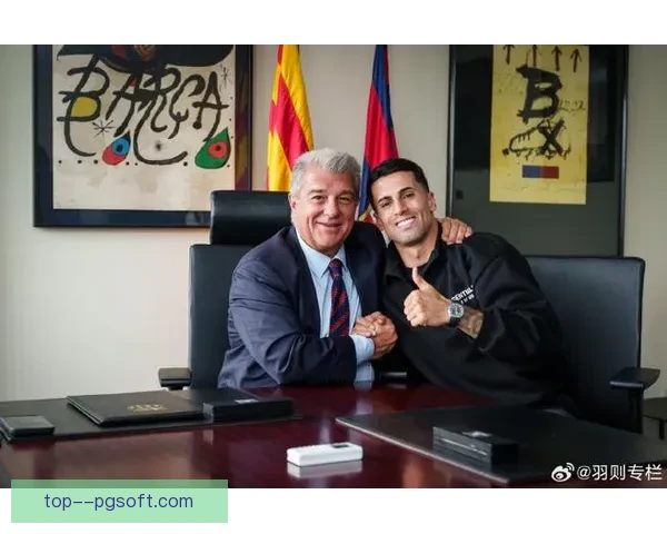 巴萨租借坎塞洛背后战略与阵容重塑哈维防线进化新棋局全面启动期